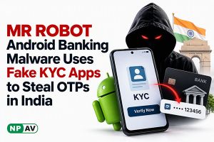 MR ROBOT Android Banking Malware Uses Fake KYC Apps to Steal OTPs in India